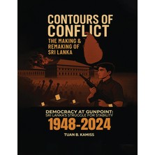 Step Kitap Contours Of Conflıct  The Makıng & Remakıng Of Srı Lanka - Democracy At Gunpoint: Sri Lanka's Struggle  For Stability   (1948-2024)