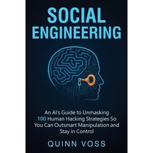 Step Kitap Social Engineering: An Aı's Guide To Unmasking 100 Human Hacking Strategies So You Can Outsmart Manipulation And Stay In Control