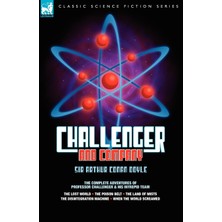 Step Kitap Challenger & Company: The Complete Adventures Of Professor Challenger And His Intrepid Team-The Lost World, The Poison Belt, The Land Of Mıs