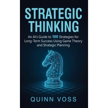 Step Kitap Strategic Thinking: An Aı's Guide To 100 Strategies For Long-Term Success Using Game Theory And Strategic Planning