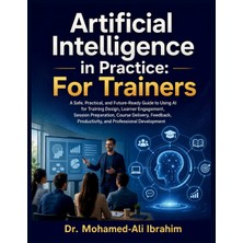 Step Kitap Artificial Intelligence In Practice: A Practical Guide To Using Aı For Training Design, Learner Engagement, Assessment, Feedback, And Professional Development