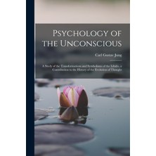 Step Kitap Psychology Of The Unconscious: A Study Of The Transformations And Symbolisms Of The Libido, A Contribution To The History Of The Evolution Of Thought
