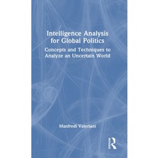Step Kitap Intelligence Analysis For Global Politics: Concepts And Techniques To Analyze An Uncertain World