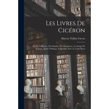 Step Kitap Les Livres De Cicéron: De La Vieillesse ; De L'amitié ; Les Paradoxes ; Le Songe De Scipion ; Lettre Politique À Quintus. Avec Le Latin Revu