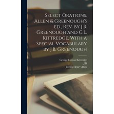 Step Kitap Select Orations. Allen & Greenough's Ed., Rev. By J.b. Greenough And G.l. Kittredge, With A Special Vocabulary By J.b. Greenough