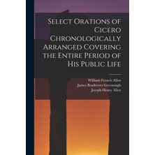 Step Kitap Select Orations Of Cicero Chronologically Arranged Covering The Entire Period Of His Public Life