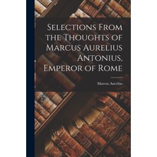 Step Kitap Selections From The Thoughts Of Marcus Aurelius Antonius, Emperor Of Rome