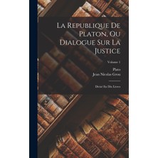 Step Kitap La Republique De Platon, Ou Dialogue Sur La Justice: Divisé En Dix Livres; Volume 1