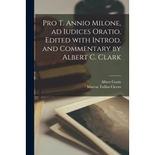 Step Kitap Pro T. Annio Milone, Ad Iudices Oratio. Edited With Introd. And Commentary By Albert C. Clark