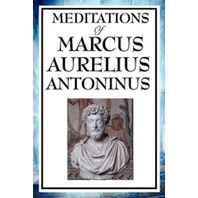 Step Kitap Meditations Of Marcus Aurelius Antoninus - A Classic Guide To Stoic Philosophy, Inner Peace, And Living A Virtuous Life