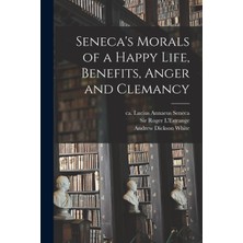 Step Kitap Seneca's Morals Of A Happy Life, Benefits, Anger And Clemancy
