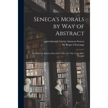 Step Kitap Seneca's Morals By Way Of Abstract: To Which Is Added A Discourse Under The Title Of An After-Thought
