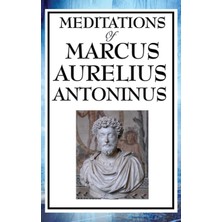 Step Kitap Meditations Of Marcus Aurelius Antoninus - A Classic Guide To Stoic Philosophy, Inner Peace, And Living A Virtuous Life