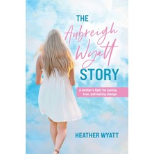 Step Kitap The Aubreigh Wyatt Story: A Mother's Fight For Justice, Love, And Lasting Change