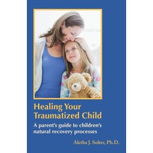 Step Kitap Healing Your Traumatized Child: A Parent's Guide To Children's Natural Recovery Processes