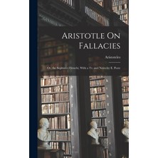 Step Kitap Aristotle On Fallacies: Or, The Sophistici Elenchi, With A Tr. And Notes By E. Poste