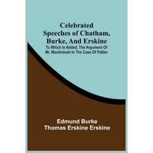 Step Kitap Celebrated Speeches Of Chatham, Burke, And Erskine; To Which Is Added, The Argument Of Mr. Mackintosh In The Case Of Peltier