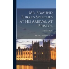 Step Kitap Mr. Edmund Burke's Speeches At His Arrival At Bristol: And At The Conclusion Of The Poll