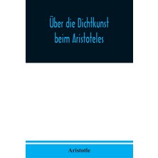 Step Kitap Über Die Dichtkunst Beim Aristoteles: Neu Übersetzt Und Mit Einleitung Und Einem Erklärenden Namen- Und Sachverzeichnis Versehen Von Alfred Gudemann 1921