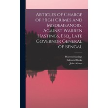 Step Kitap Articles Of Charge Of High Crimes And Misdemeanors, Against Warren Hastings, Esq., Late Governor General Of Bengal