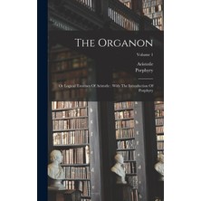 Step Kitap The Organon: Or Logical Treatises Of Aristotle : With The Introduction Of Porphyry; Volume 1
