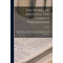 Step Kitap The Works Of Aristotle The Famous Philosopher: Containing His Complete Masterpiece And Family Physician; His Experienced Midwife, His Book Of Problems And His Remarks On Physiognomy