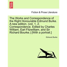 Step Kitap The Works And Correspondence Of The Right Honourable Edmund Burke. A New Edition. (Vol. 1, 2. Correspondence. Edited By Charles William, Earl Fitzwilliam, And Sir Richard Bourke.) [with A Portrait.]