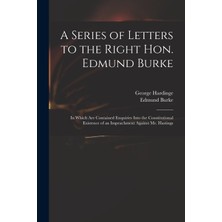 Step Kitap A Series Of Letters To The Right Hon. Edmund Burke; In Which Are Contained Enquiries Into The Constitutional Existence Of An Impeachment Against Mr. Hastings