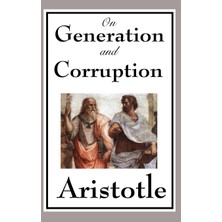 Step Kitap On Generation And Corruption - A Foundational Work On Change, Nature, Matter, And The Principles Of The Physical World