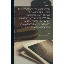 Step Kitap The Poetics. Translated From Greek Into English And From Arabic Into Latin With A Rev. Text, Introd., Commentary, Glossary And Onomasticon