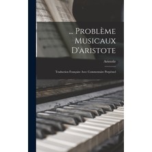 Step Kitap ... Problème Musicaux D'aristote: Traduction Française Avec Commentaire Perpétuel