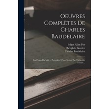 Step Kitap Oeuvres Complètes De Charles Baudelaire: Les Fleurs Du Mal ... Précédées D'une Notice Par Théophile Gautier...
