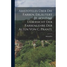Step Kitap Aristoteles Über Die Farben, Erläutert Durch Eine Uebersicht Der Farbenlehre Der Alten Von C. Prantl