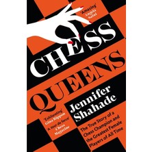Chess Queens: The True Story Of A Chess Champion And The Greatest Female Players Of All Time