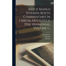 Step Kitap Anicii Manlii Severini Boetii Commentarii In Librum Aristotelis Peri Hermenias, Volume 1...