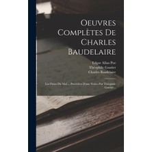Step Kitap Oeuvres Complètes De Charles Baudelaire: Les Fleurs Du Mal ... Précédées D'une Notice Par Théophile Gautier...