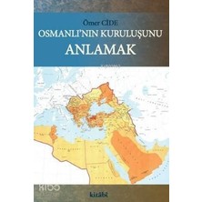 Osmanlının Kuruluşunu Anlamak Kitabi Yayınevi Ömer Cide