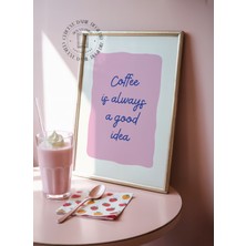 Des Vu Print Coffee Is Always A Good Idea Posteri, Kahve Mutfak Temalı Çerçevesiz Poster
