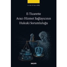 Seçkin E - Ticarette Aracı Hizmet Sağlayıcının Hukuki Sorumluluğu Av. Arb. Dr. Burcu Sırış 1. Baskı, Eylül 2026