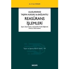 Seçkin Taşıma ve Sigorta Hukuku Serisi - Vııı Uluslararası Taşıma Hukuku ile Bağlantılı Reasürans Işlemleri Sigorta, Taşıma Hukuku ve Küresel Risk Transferi Bağlamında Hukuki ve Teknik Inceleme Av. Hikmet Ce