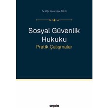 Seçkin Sosyal Güvenlik Hukuku Pratik Çalışmalar Dr. Öğr. Üyesi Uğur Tülü 1. Baskı, Eylül 2026