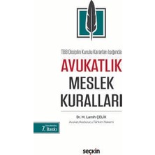 Seçkin Tbb Disiplin Kurulu Kararları Işığında Avukatlık Meslek Kuralları Dr. M. Lamih Çelik 7. Baskı, Ekim 2026