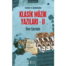 Müzik Eğitimi Yayınları Tarihten ve Günümüzden Klasik Müzik Yazıları- Iı