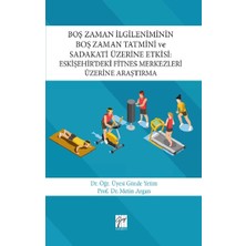 Gazi Kitabevi Boş Zaman Ilgileniminin Boş Zaman Tatmini ve Sadakati Üzerine Etkisi : Eskişehir’deki Fitnes Merkezleri Üzerine Araştırma