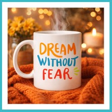 Defne Store Dream Without Fear Yazılı Porselen Kupa Model 139 – Motivasyon Temalı, Renkli Tasarım, Kahve & Çay Kupası – Hediye Seçeneği Dfnbez