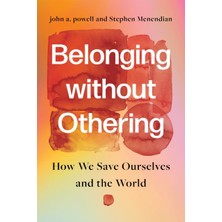 Pandora Kitabevi Belonging Without Othering : How We Save Ourselves And The World-John A Powell (Ciltli)