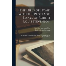 Step Kitap The Hills Of Home. With The Pentland Essays Of Robert Louis Stevenson: An Old Scotch Gardener, The Manse, A Pastoral, And The Pentland Rising