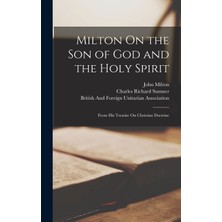 Step Kitap Milton On The Son Of God And The Holy Spirit: From His Treatise On Christian Doctrine