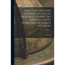 Step Kitap Essay Sur L'histoire Générale, Et Sur Les Moeurs Et L'esprit Des Nations, Depuis Charlemagne Jusqu'a Nos Jours; Volume 7