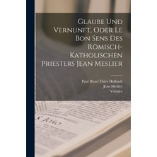 Step Kitap Glaube Und Vernunft, Oder Le Bon Sens Des Römisch-Katholischen Priesters Jean Meslier